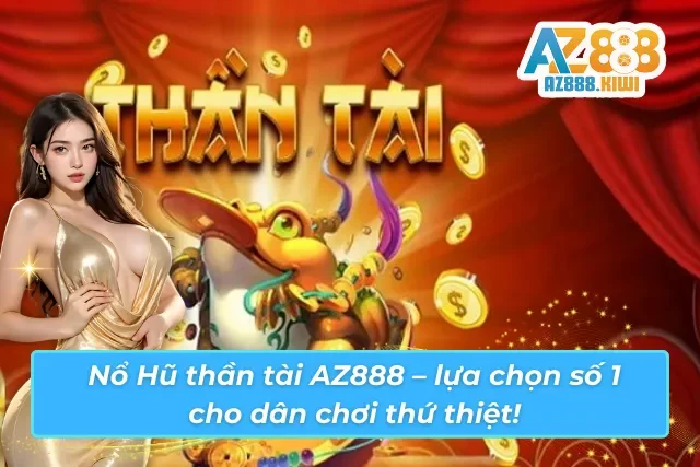 Chơi tại AZ888 – Hũ to, thưởng lớn, rút tiền siêu nhanh!